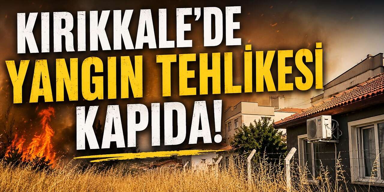 Kırıkkale’de yangın tehlikesi kapıda! Bazı otlar ev boyunda!