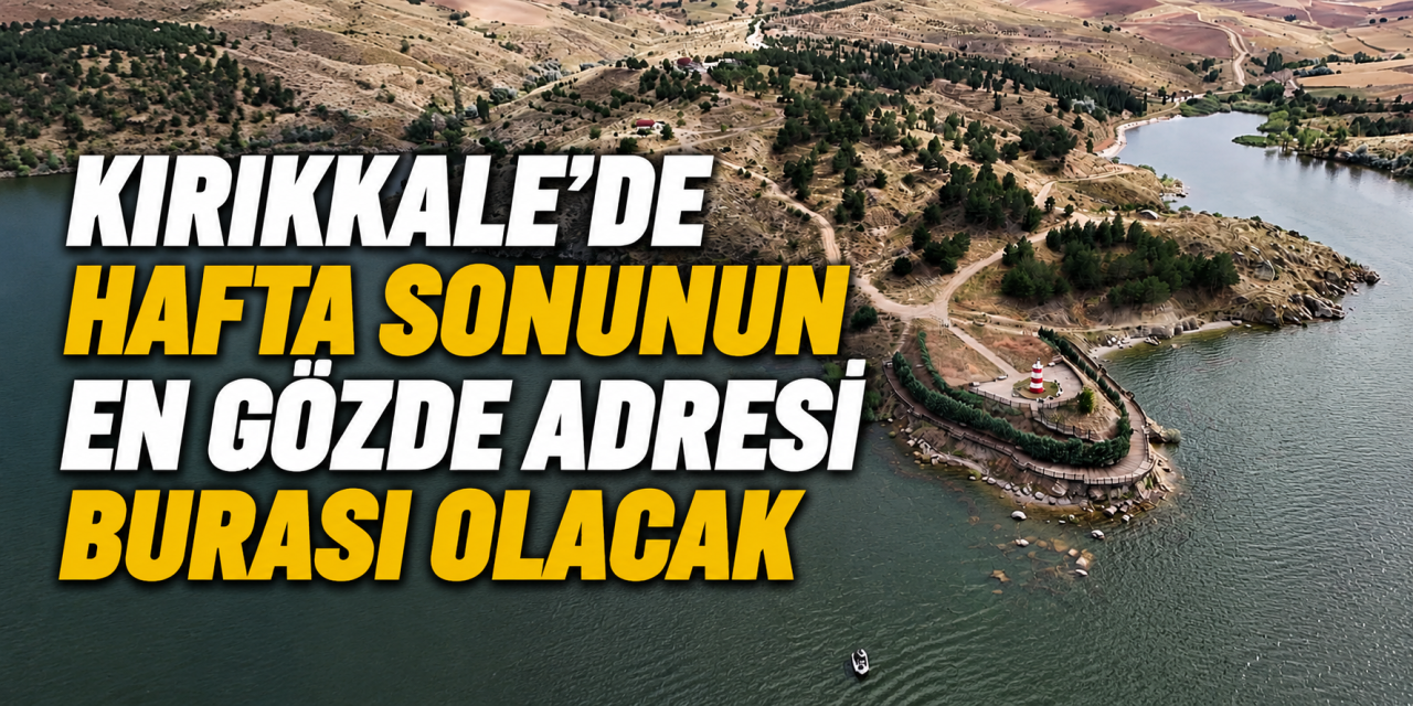 Kırıkkale’de Hafta Sonunun En Gözde Adresi Burası Olacak
