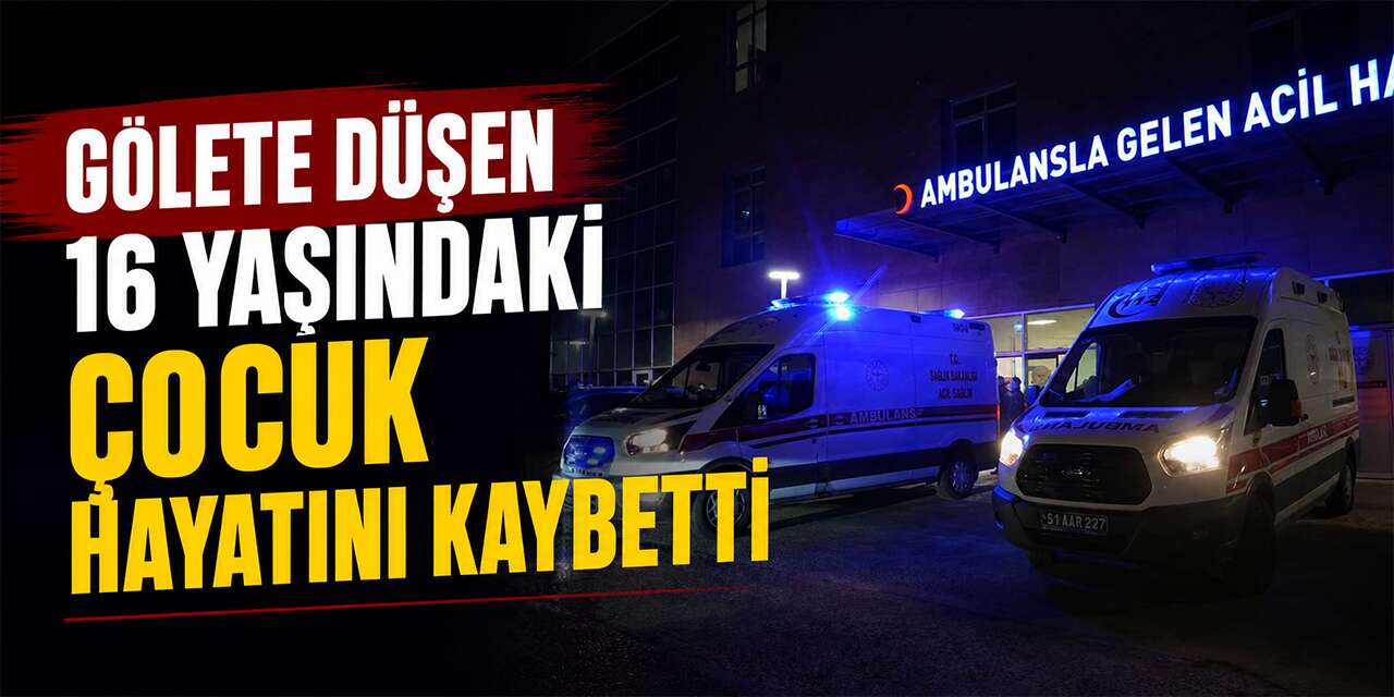 Gölete düşen 16 yaşındaki çocuk hayatını kaybetti
