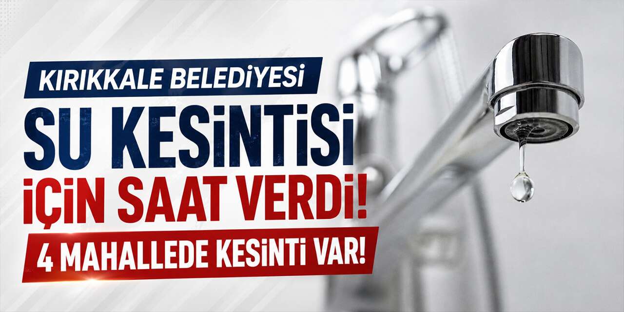 Kırıkkale Belediyesi su kesintisi için saat verdi