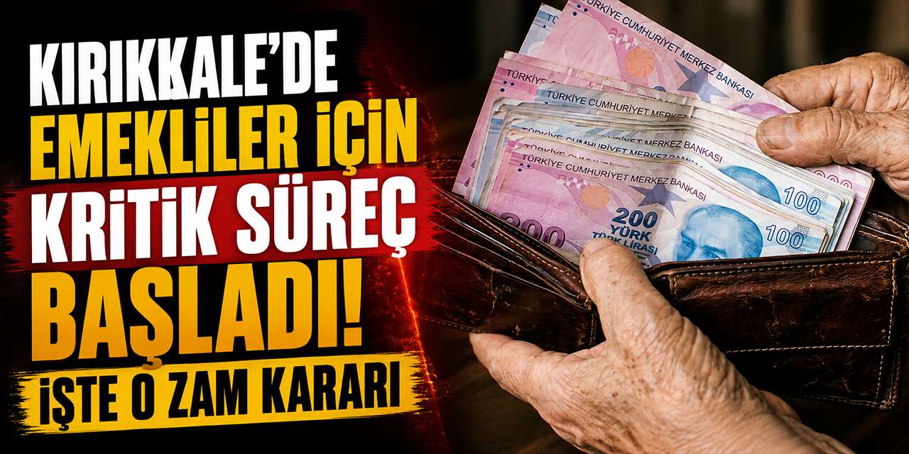 Kırıkkale'de emekliler için kritik süreç başladı: İşte o zam kararı