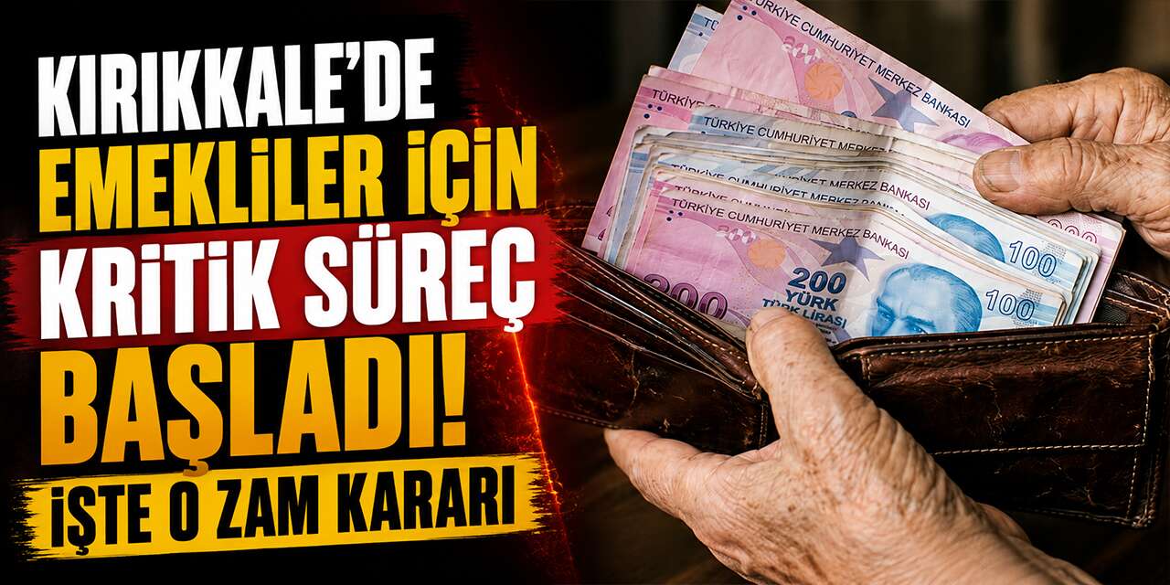 Kırıkkale'de emekliler için kritik süreç başladı: İşte o zam kararı