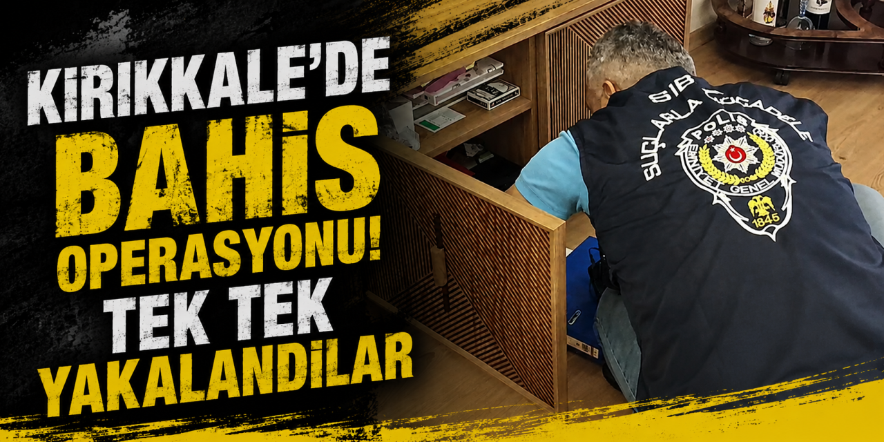 Kırıkkale’de bahis operasyonu! Milyonlarca lira para akışı!