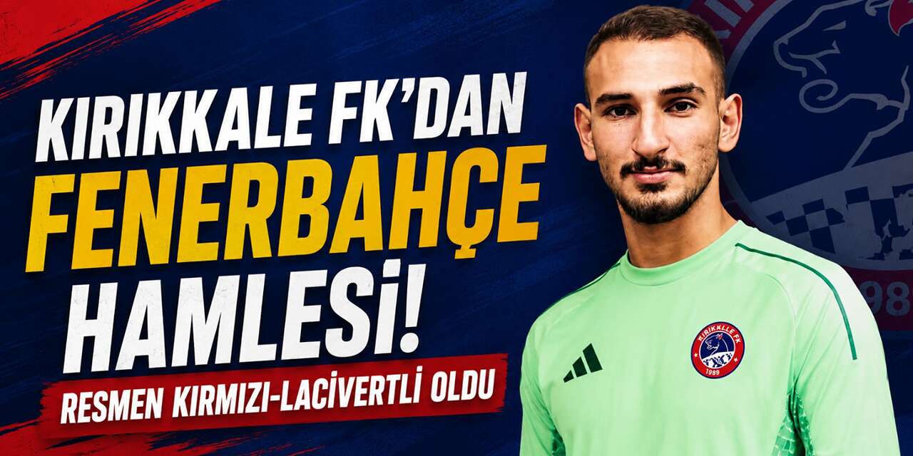 Kırıkkale FK’dan Fenerbahçe hamlesi! Ömer Bircan Camcı resmen kırmızı-lacivertli