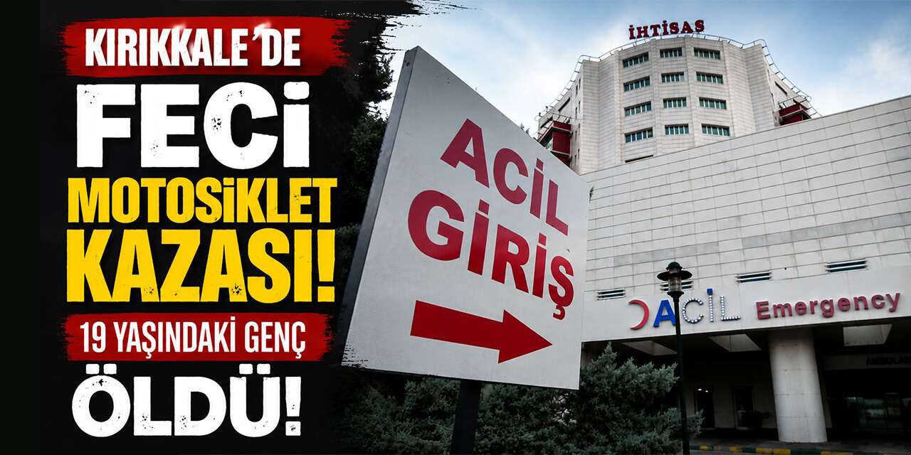 Kırıkkale’de feci motosiklet kazası! 19 yaşındaki genç öldü