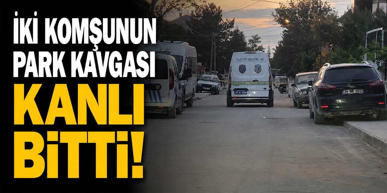 İki komşunun park kavgası kanlı bitti!