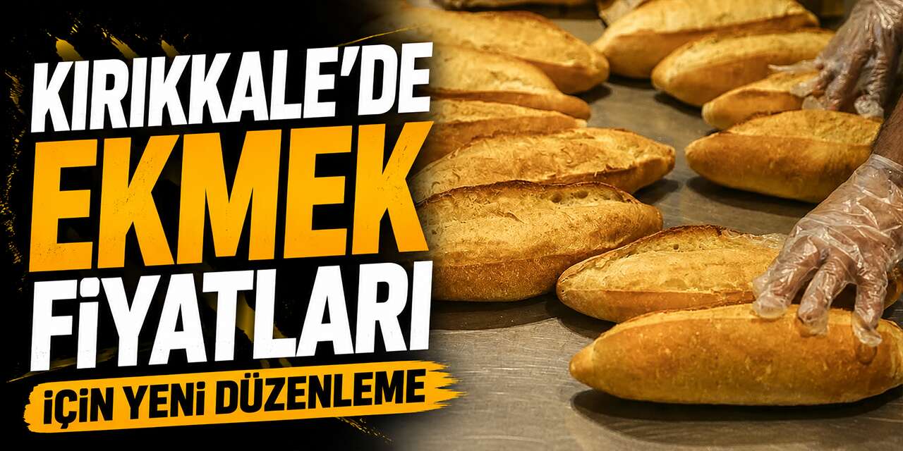 Kırıkkale'de ekmek fiyatları için yeni düzenleme