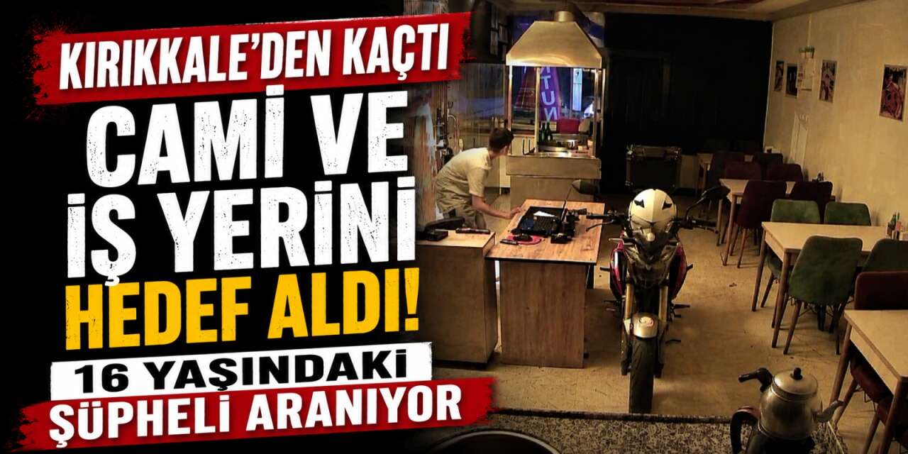 Kırıkkale’den kaçtı camiyi hedef aldı! 16 yaşındaki şüpheli aranıyor