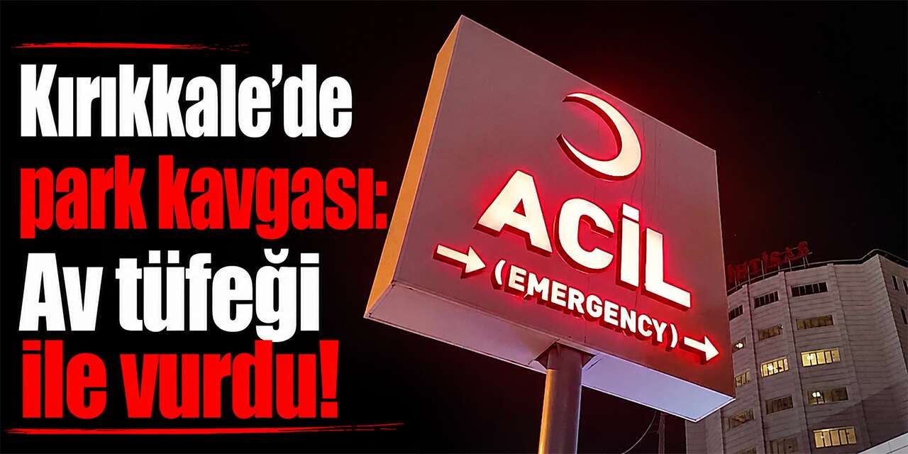 Kırıkkale'de park kavgası: Av tüfeği ile vurdu!