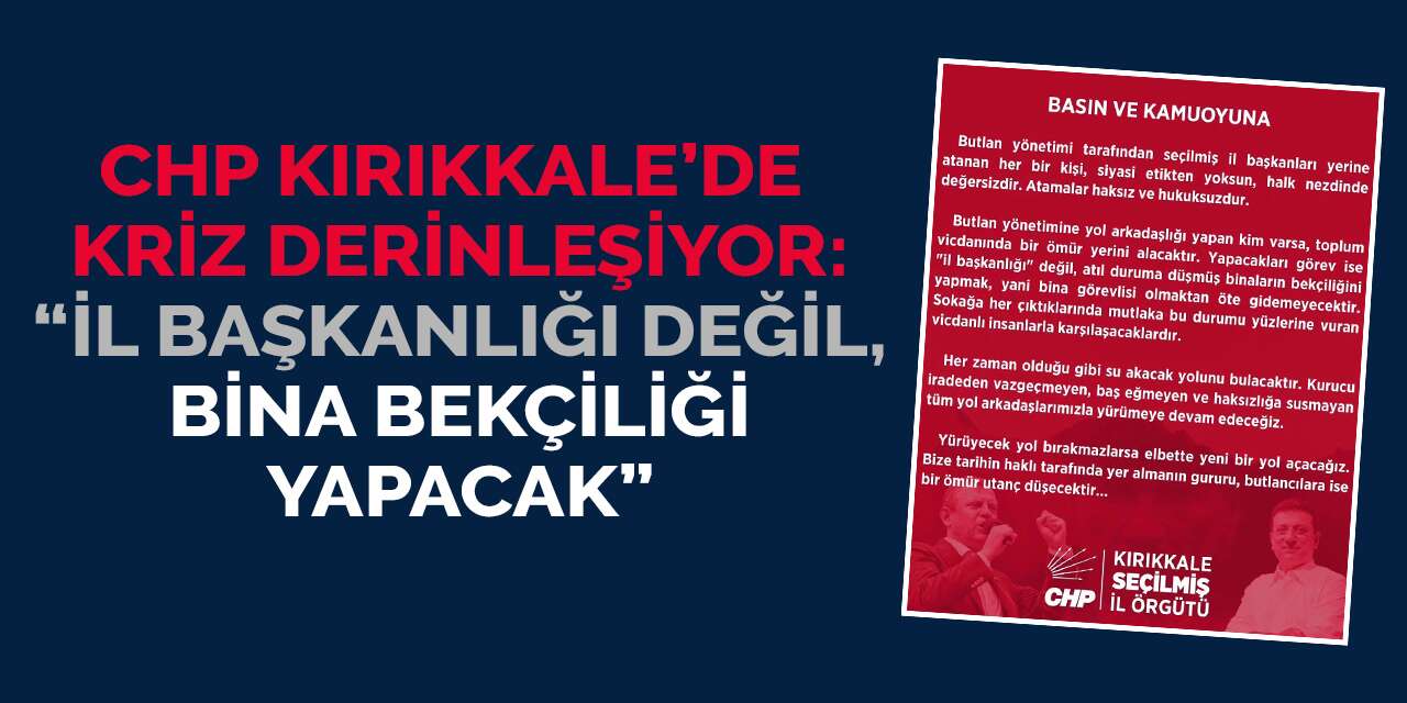CHP Kırıkkale’de kriz derinleşiyor: “İl başkanlığı değil, bina bekçiliği yapacak”