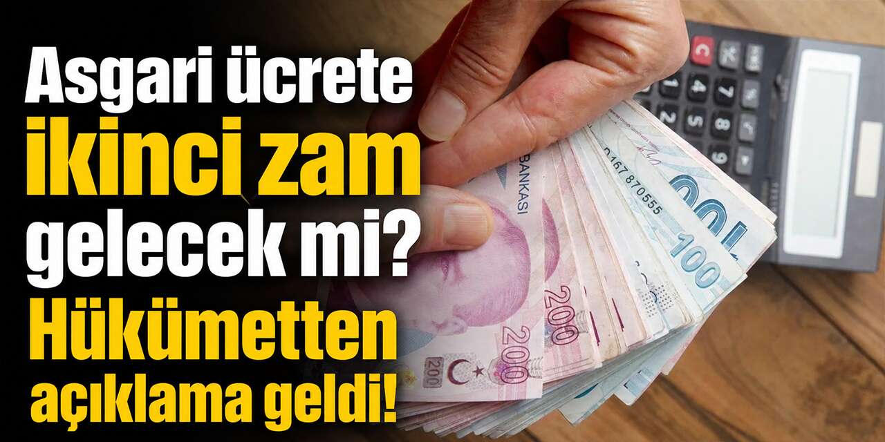 Asgari ücrete ikinci zam gelecek mi? Hükümetten açıklama geldi!