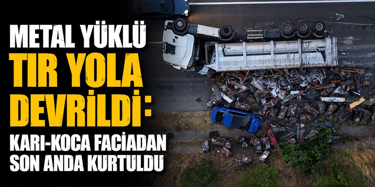 Kırıkkale'de Metal yüklü tır yola devrildi: Karı-koca faciadan son anda kurtuldu