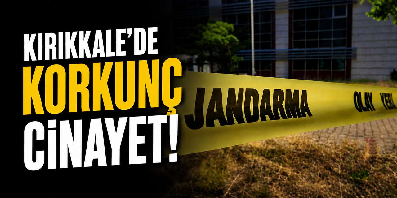 Kırıkkale’de korkunç cinayet! Bu nasıl insanlık!