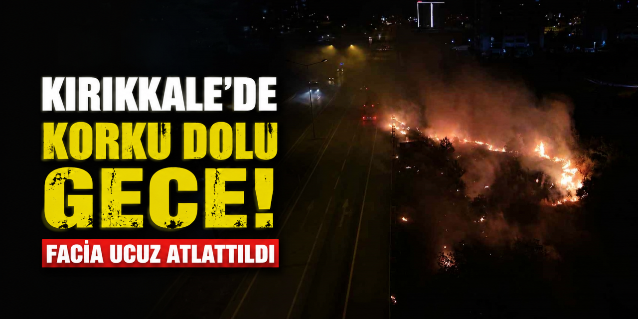 Kırıkkale'de korku dolu gece! Saniyelerle yarıştılar