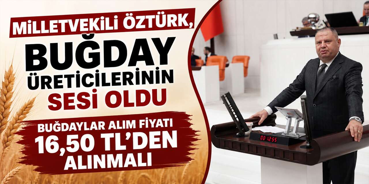 Milletvekili Öztürk’ten sert çıkış: “Üreticimiz mağdur edilmemeli”