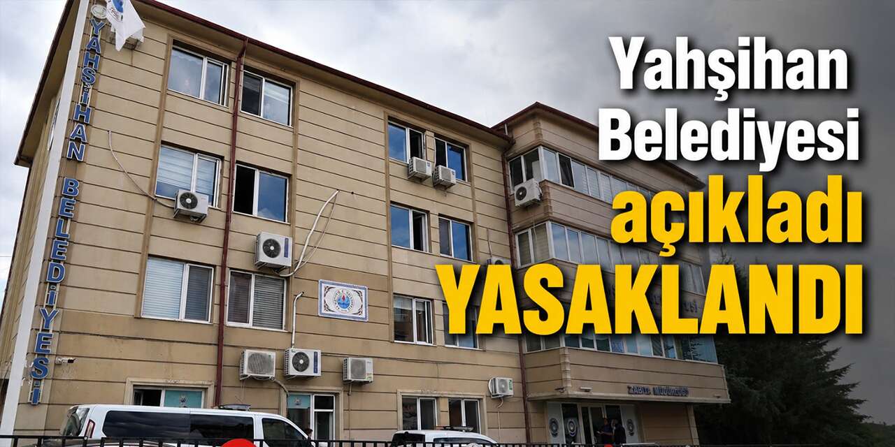 Yahşihan Belediyesi yasakladı:Yasal işlem uygulanacak!
