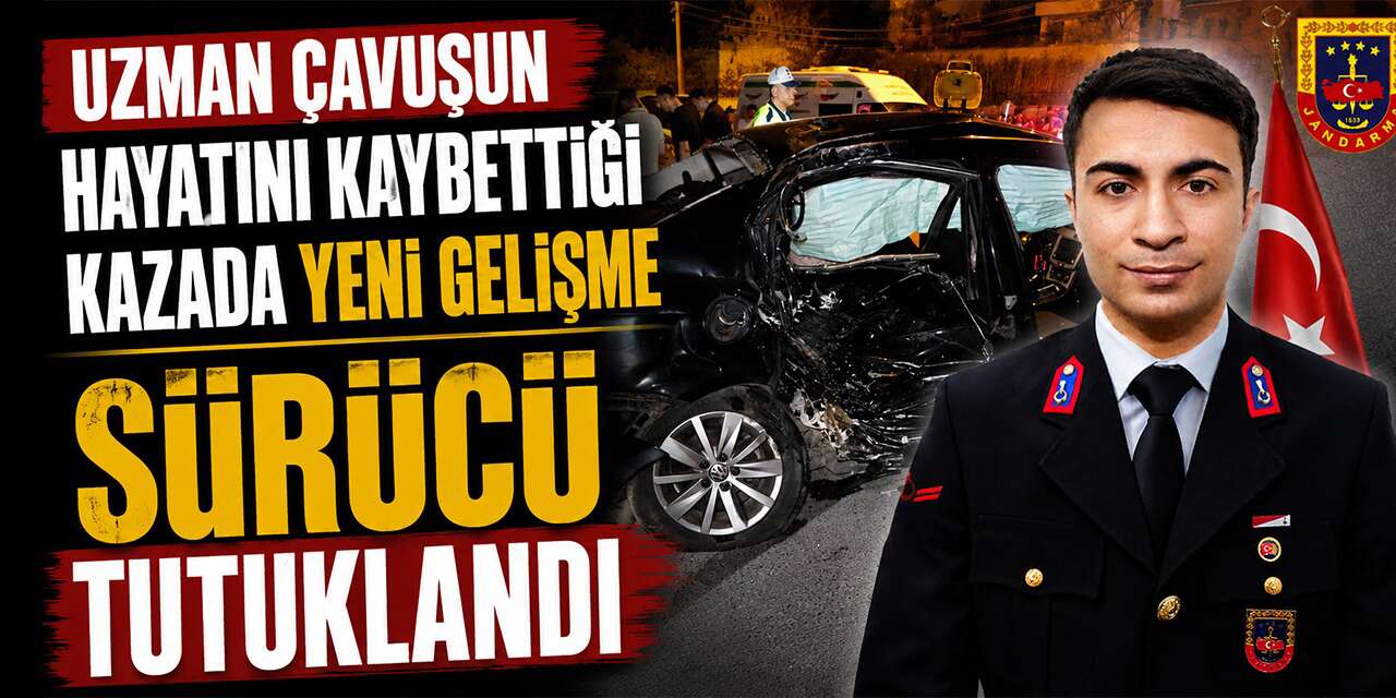 Uzman çavuşun hayatını kaybettiği kazada sürücü tutuklandı