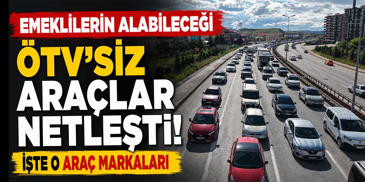 Emeklilerin alabileceği ÖTV'siz araçlar netleşti