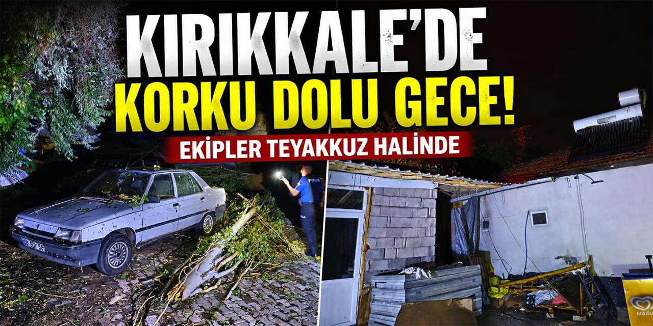 Kırıkkale'de korku dolu gece! Ekipler harekete geçti!
