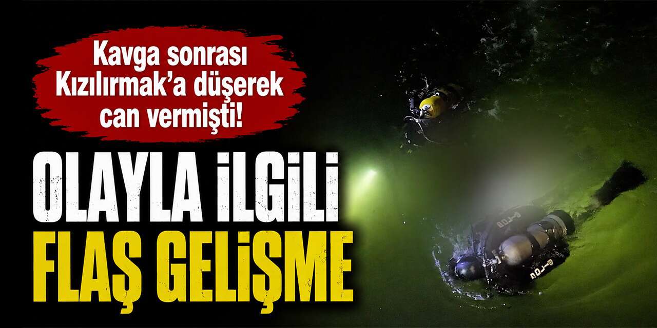 Kavga sonrası ırmaktan cansız bedeni çıkmıştı! Flaş gelişme