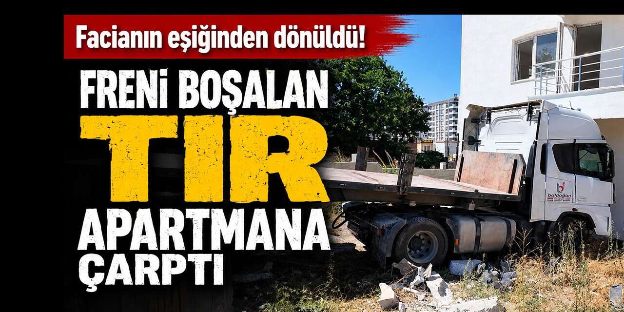 Freni boşalan kamyon apartmana çarptı