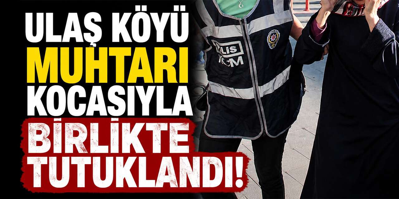 Muhtar ve eşi 'dolandırıcılık" suçundan tutuklandı