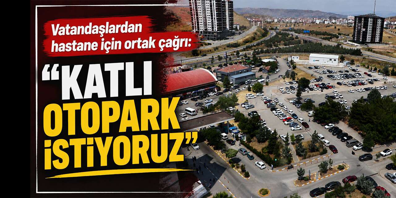 Vatandaşlardan hastane için ortak çağrı: "Katlı Otopark Şart!"