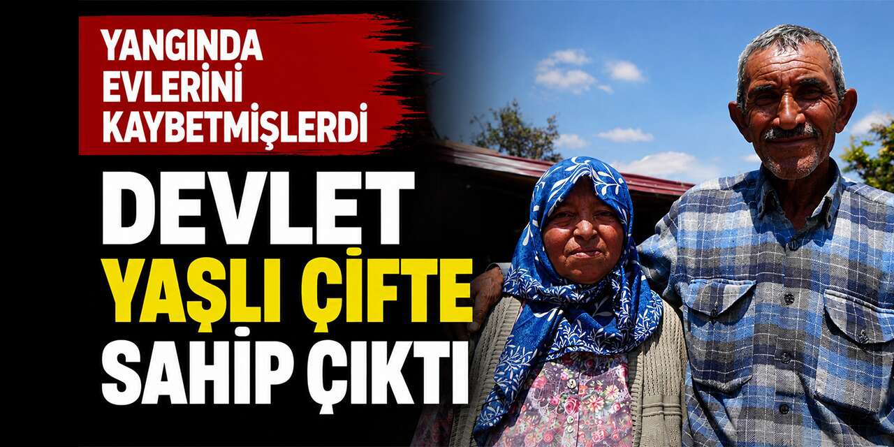 Yangında evlerini kaybetmişlerdi: Devlet yaşlı çifte sahip çıktı