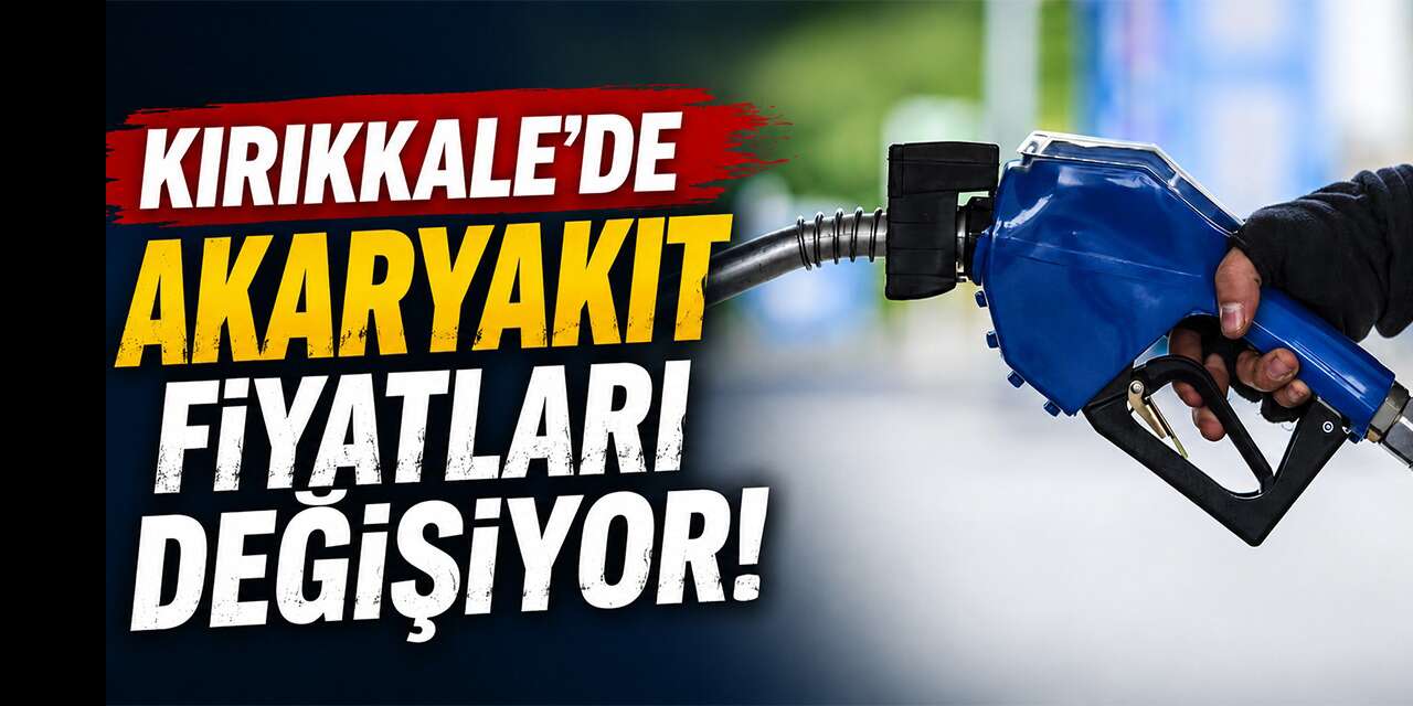 Kırıkkale'de akaryakıt fiyatları değişiyor!