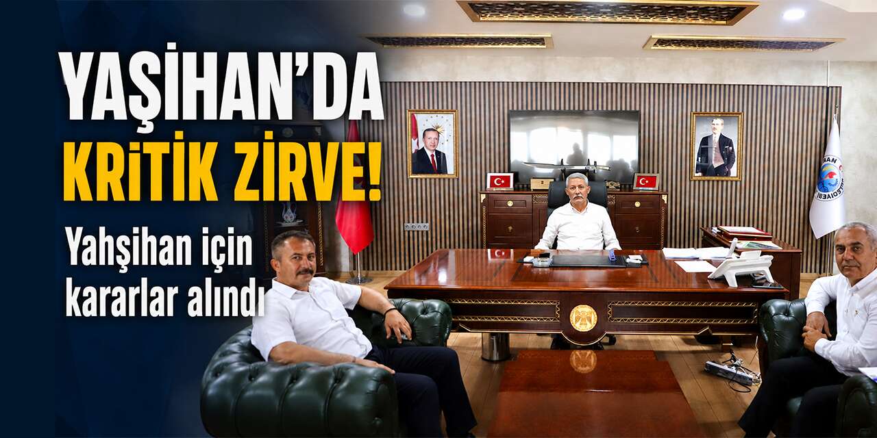 Yahşihan'da kritik zirve! Kararlar İlçenin geleceğini şekillendirecek