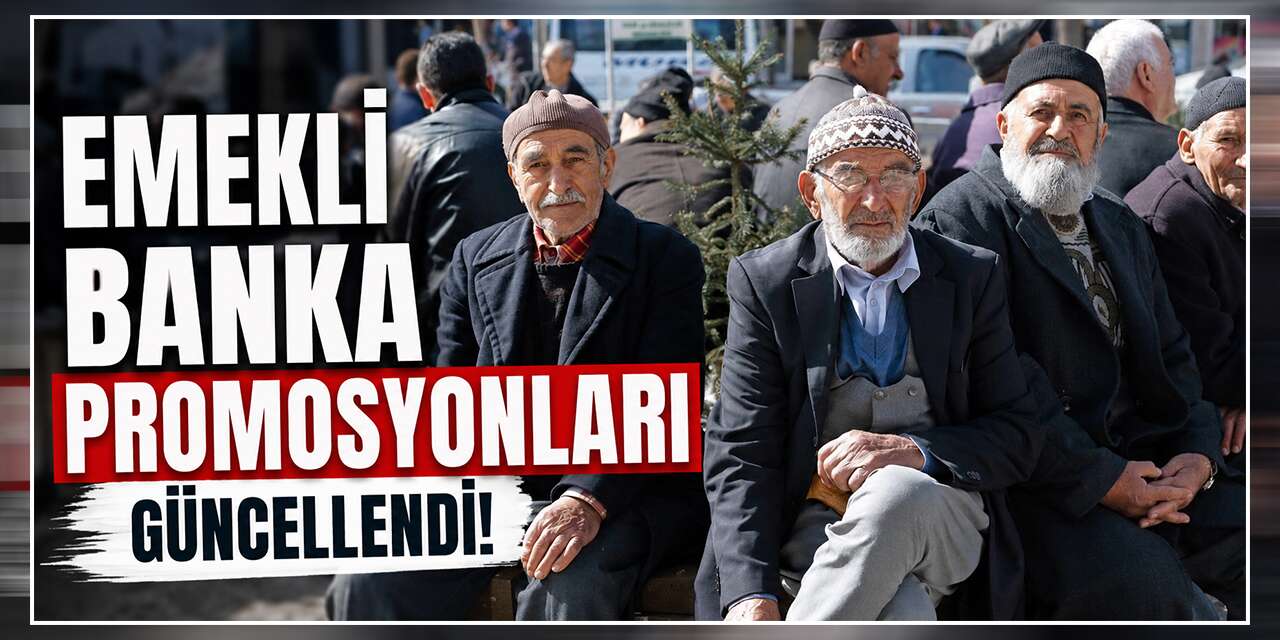 Emekli banka promosyonları güncellendi