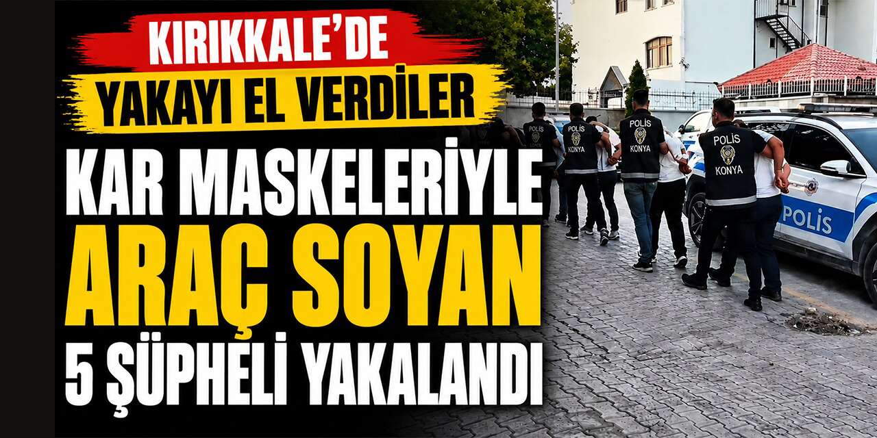 Kar maskeleriyle araç soyan 5 şüpheli yakalandı
