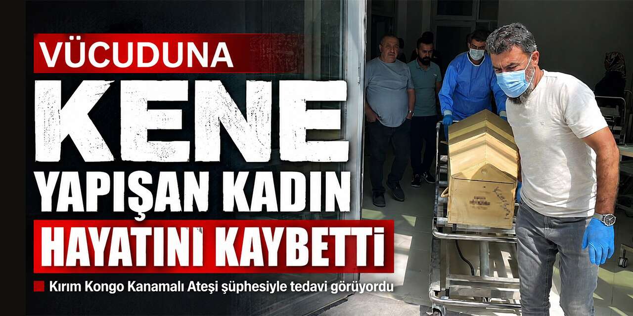 Kene tutunması sonrası hayatını kaybetti