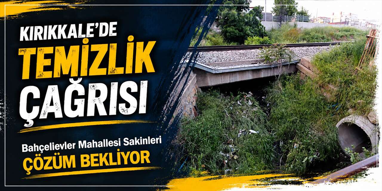 Kırıkkale’de Temizlik Çağrısı: Bahçelievler Mahallesi Sakinleri Çözüm Bekliyor