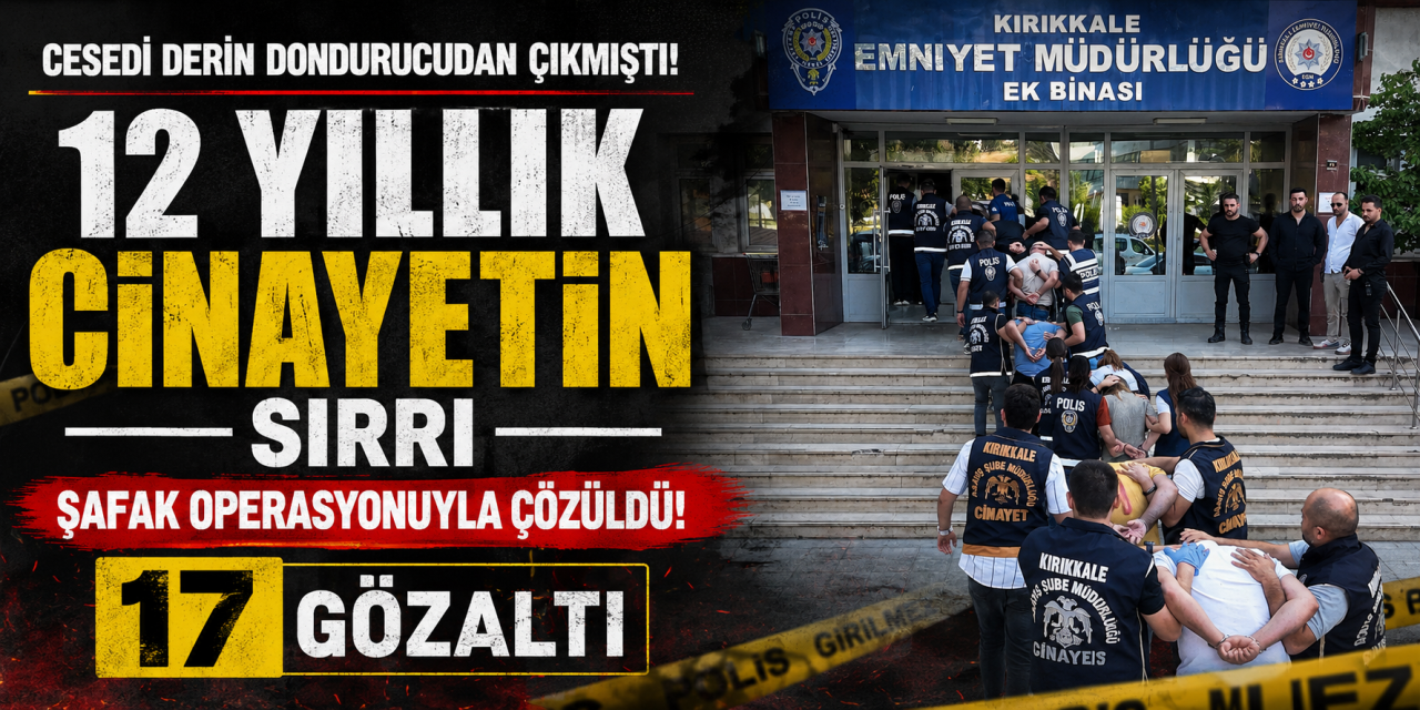 Cesedi derin dondurucudan çıkmıştı, 12 yıllık faili meçhul dosyasında şafak operasyonu: 17 gözaltı