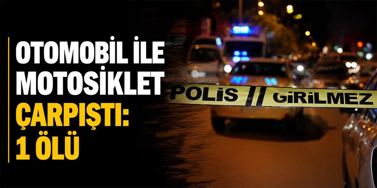 Otomobil ile motosiklet çarpıştı: 1 ölü