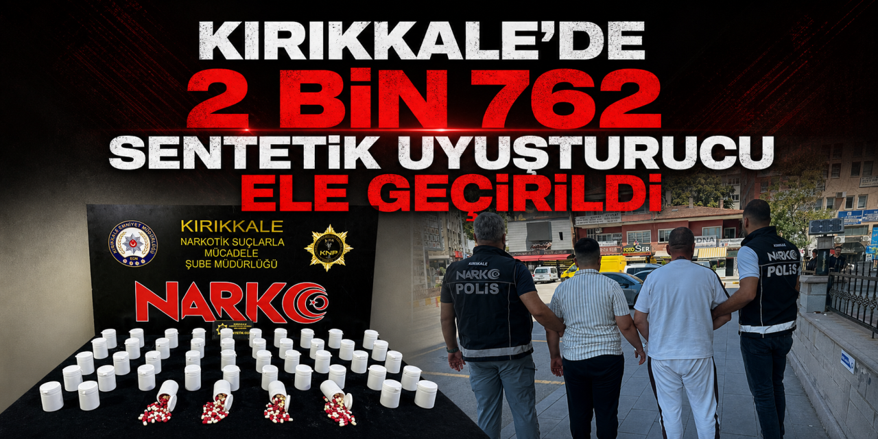 Kırıkkale’de 2 bin 762 sentetik uyuşturucu ele geçirildi