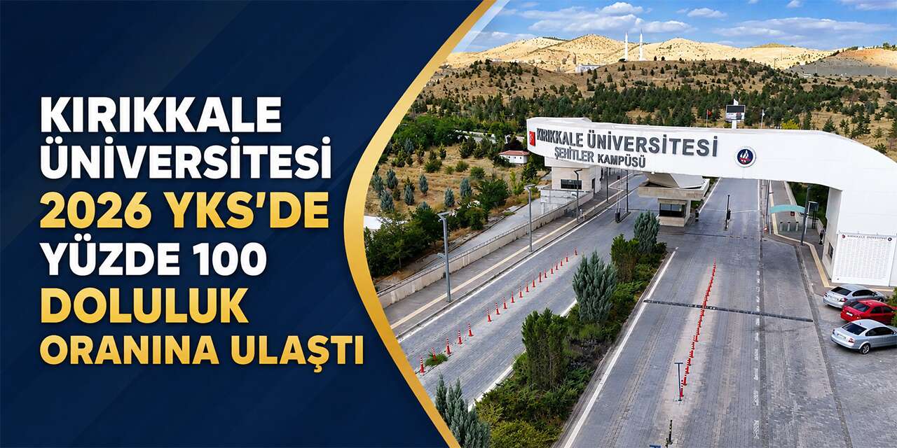 Kırıkkale Üniversitesi 2026 YKS’de yüzde 100 doluluk oranına ulaştı