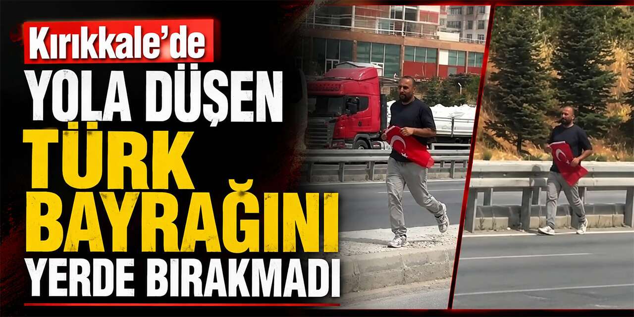 Kırıkkale’de Yola Düşen Türk Bayrağını Yerde Bırakmadı