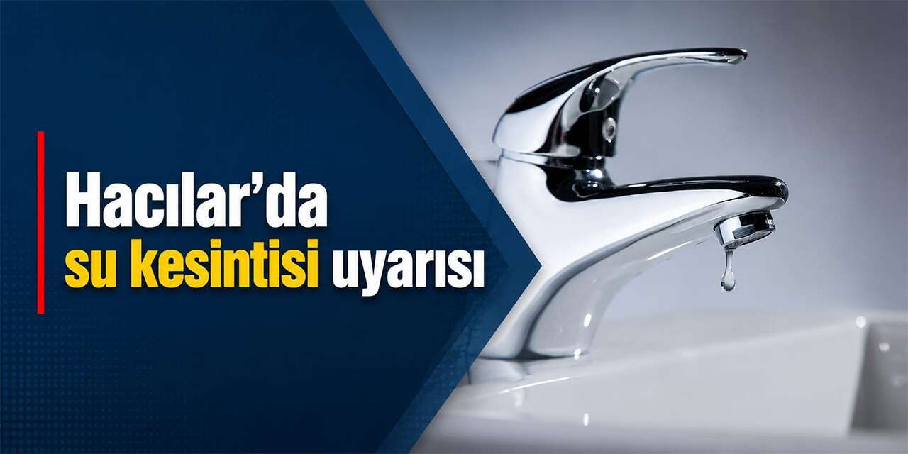 Hacılar’da su kesintisi uyarısı
