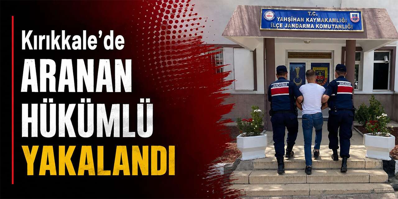 Kırıkkale’de Aranan Hükümlü Yakalandı