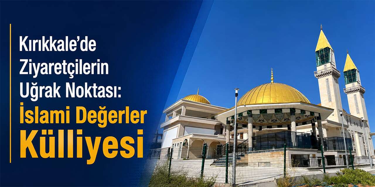 Kırıkkale’de Ziyaretçilerin Uğrak Noktası: İslami Değerler Külliyesi