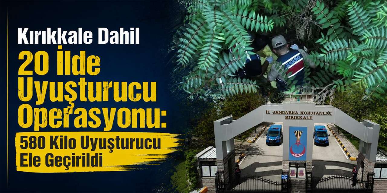 Kırıkkale Dahil 20 İlde Uyuşturucu Operasyonu: 580 Kilo Uyuşturucu Ele Geçirildi