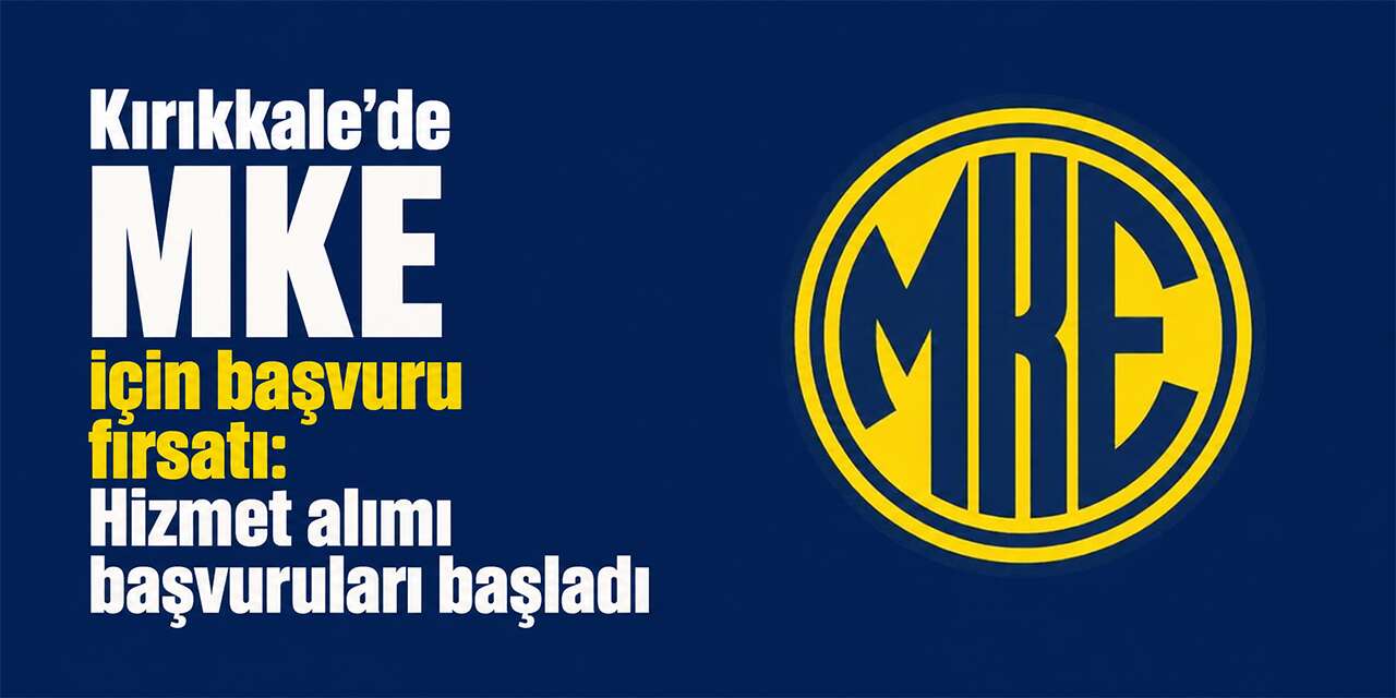 Kırıkkale’de MKE için başvuru fırsatı: Hizmet alımı başvuruları başladı