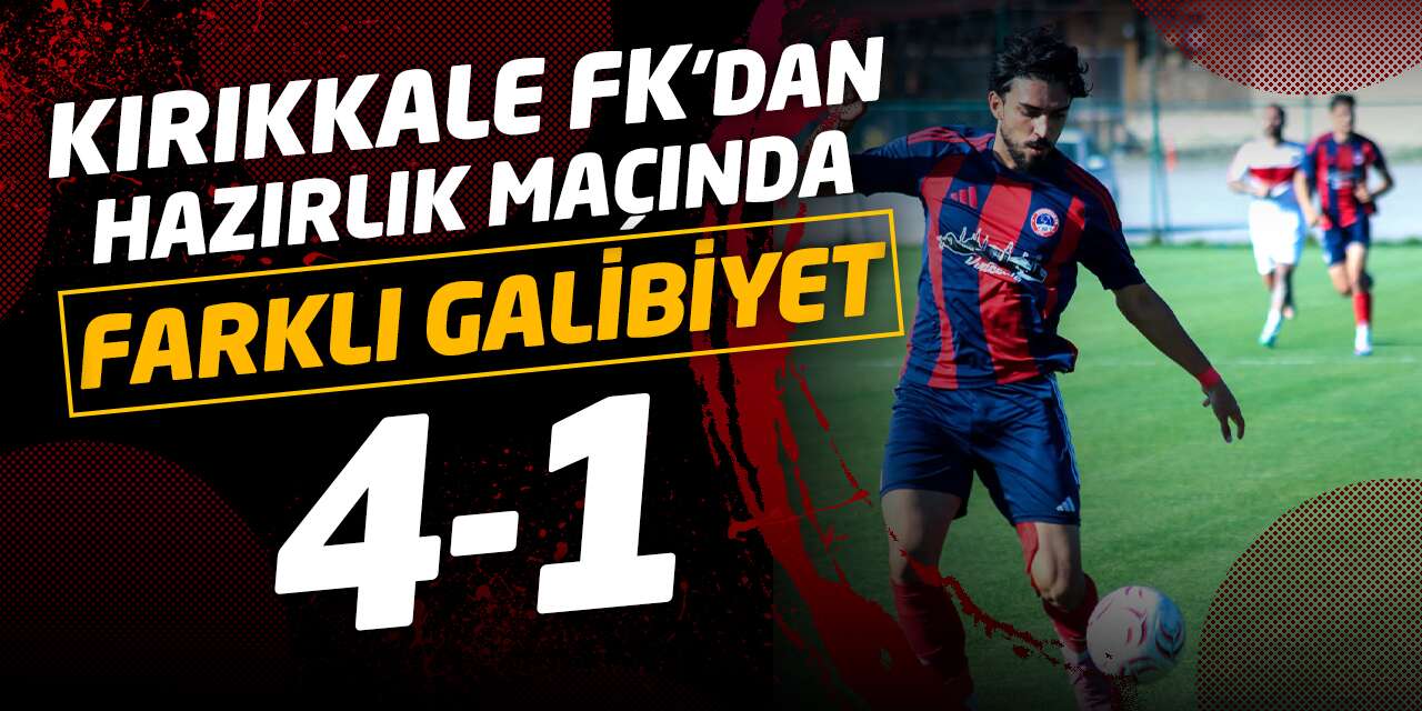 Kırıkkale FK’dan hazırlık maçında farklı galibiyet