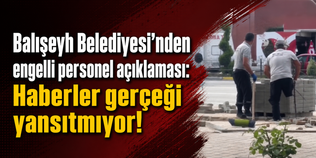 Balışeyh Belediyesi’nden engelli personel açıklaması: “İddialar gerçeği yansıtmıyor”