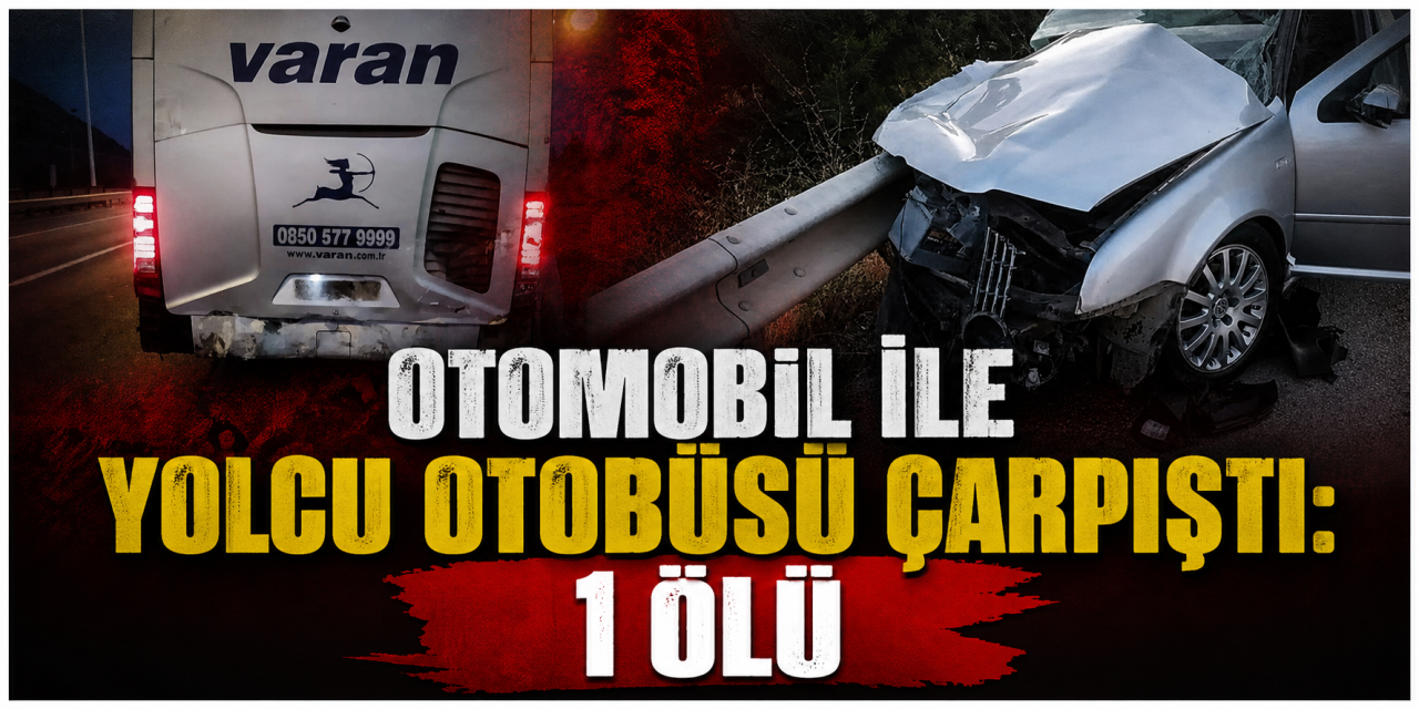 Otomobil ile yolcu otobüsü çarpıştı: 1 ölü