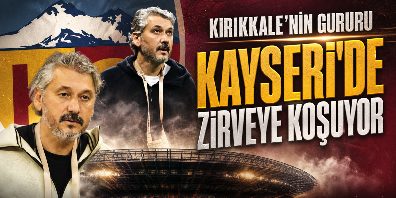 Kırıkkale’nin gururu Kayseri’de zirveye koşuyor