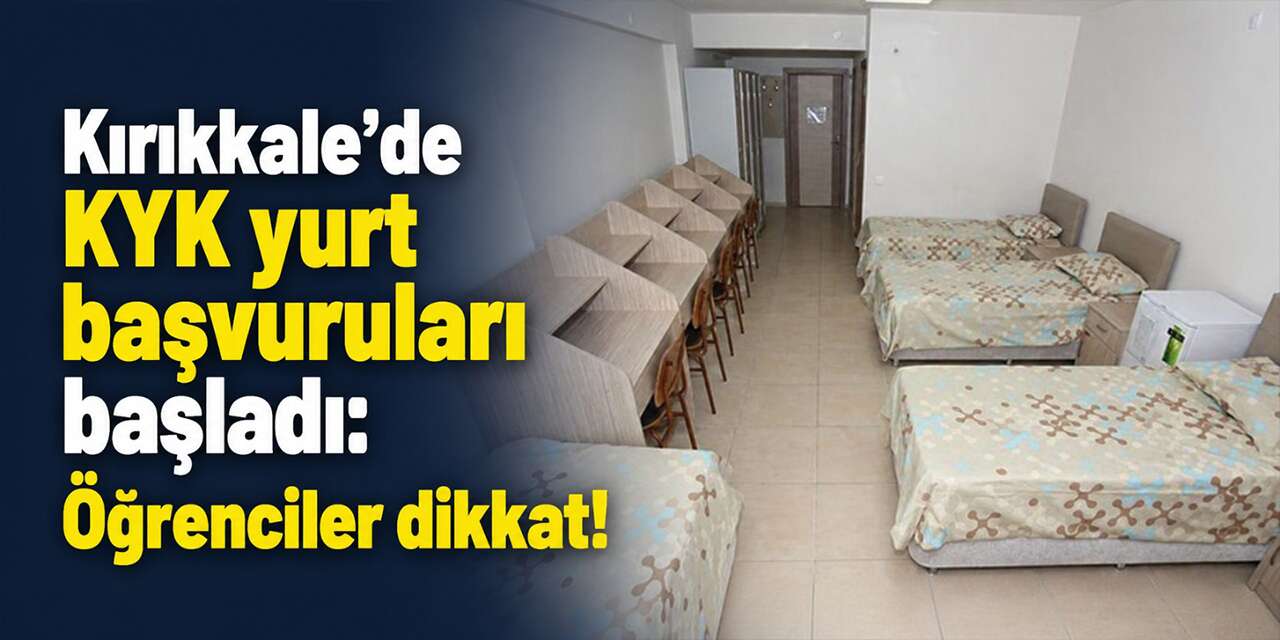 Kırıkkale’de KYK yurt başvuruları başladı: Öğrenciler dikkat!