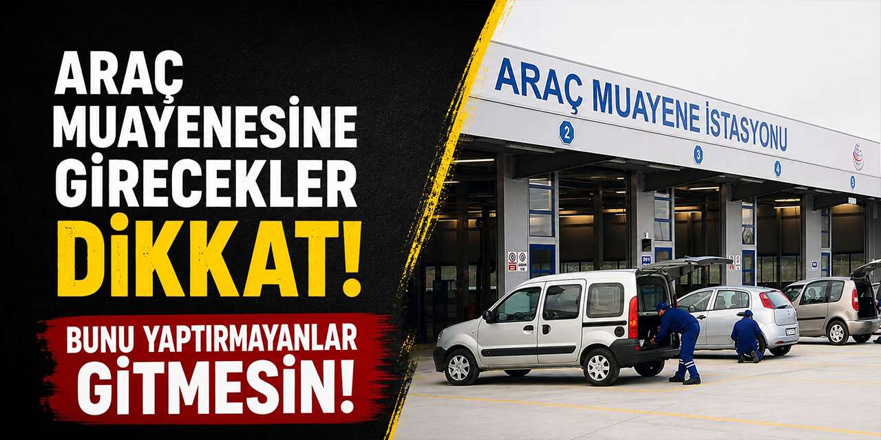 Araç muayenesine girecekler dikkat! Bunu yaptırmayanlar gitmesin!